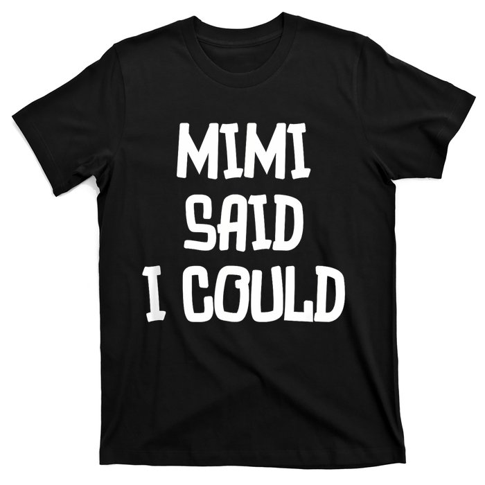 Mimi Said I Could Funny Grandmother T-Shirt