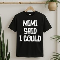 Mimi Said I Could Funny Grandmother T-Shirt
