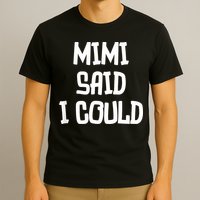Mimi Said I Could Funny Grandmother T-Shirt