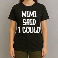 Mimi Said I Could Funny Grandmother T-Shirt