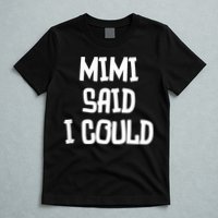 Mimi Said I Could Funny Grandmother T-Shirt