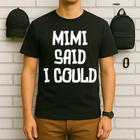 Mimi Said I Could Funny Grandmother T-Shirt