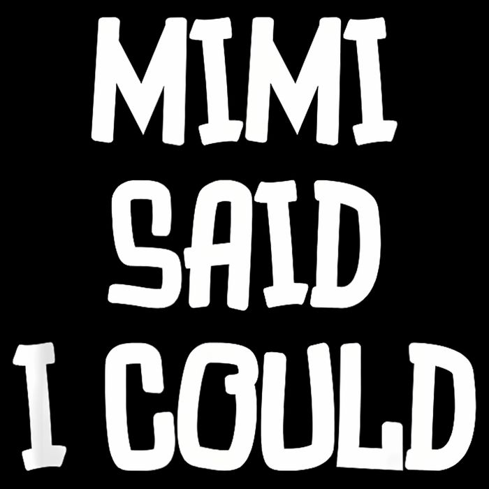 Mimi Said I Could Funny Grandmother T-Shirt