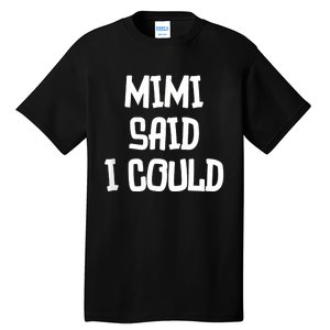 Mimi Said I Could Funny Grandmother Tall T-Shirt