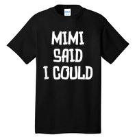 Mimi Said I Could Funny Grandmother Tall T-Shirt