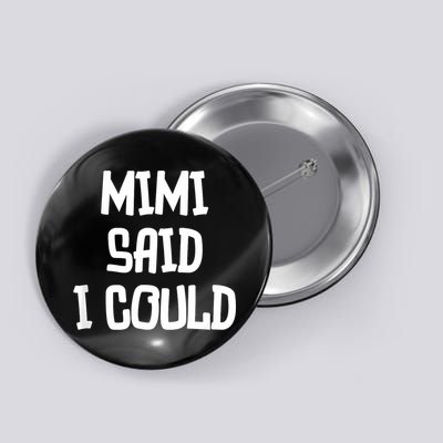 Mimi Said I Could Funny Grandmother Button