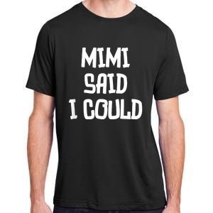 Mimi Said I Could Funny Grandmother Adult ChromaSoft Performance T-Shirt