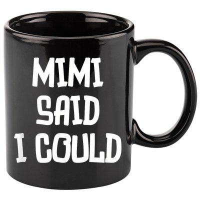 Mimi Said I Could Funny Grandmother 11oz C Handle Ceramic Mug