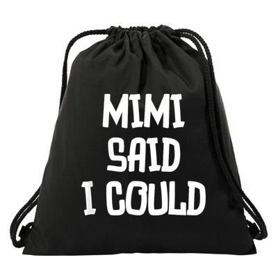 Mimi Said I Could Funny Grandmother Drawstring Bag