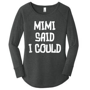 Mimi Said I Could Funny Grandmother Women's Perfect Tri Tunic Long Sleeve Shirt