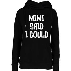 Mimi Said I Could Funny Grandmother Womens Funnel Neck Pullover Hood