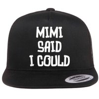 Mimi Said I Could Funny Grandmother Flat Bill Trucker Hat