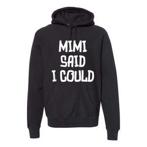 Mimi Said I Could Funny Grandmother Premium Hoodie