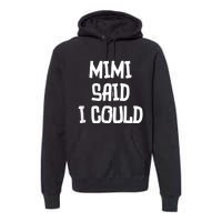 Mimi Said I Could Funny Grandmother Premium Hoodie