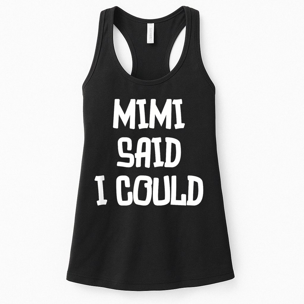 Mimi Said I Could Funny Grandmother Womens Tank Top