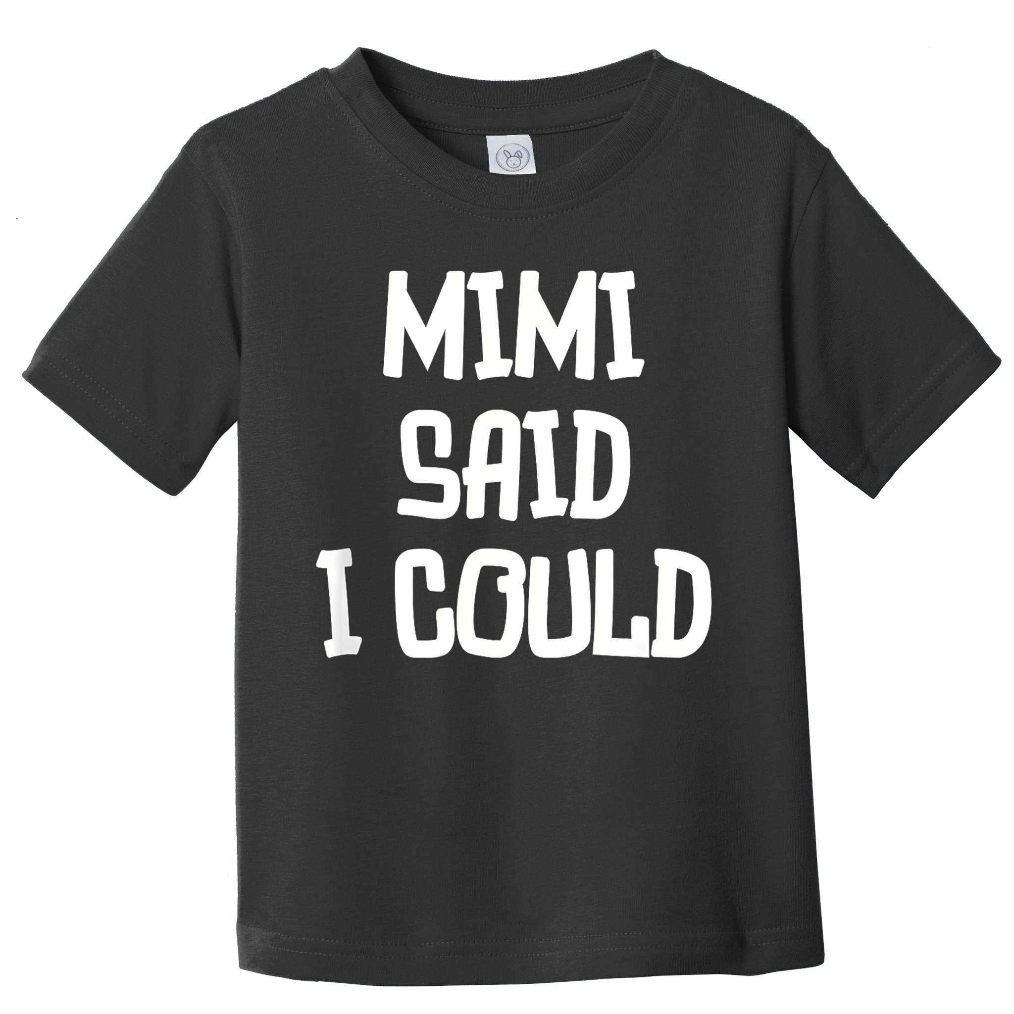 Mimi Said I Could Funny Grandmother Toddler T-Shirt