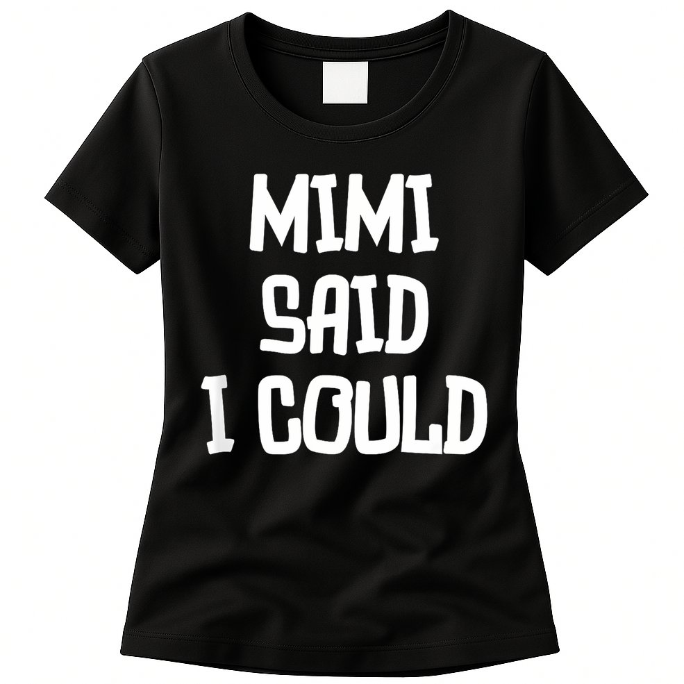 Mimi Said I Could Funny Grandmother Womens T-Shirt