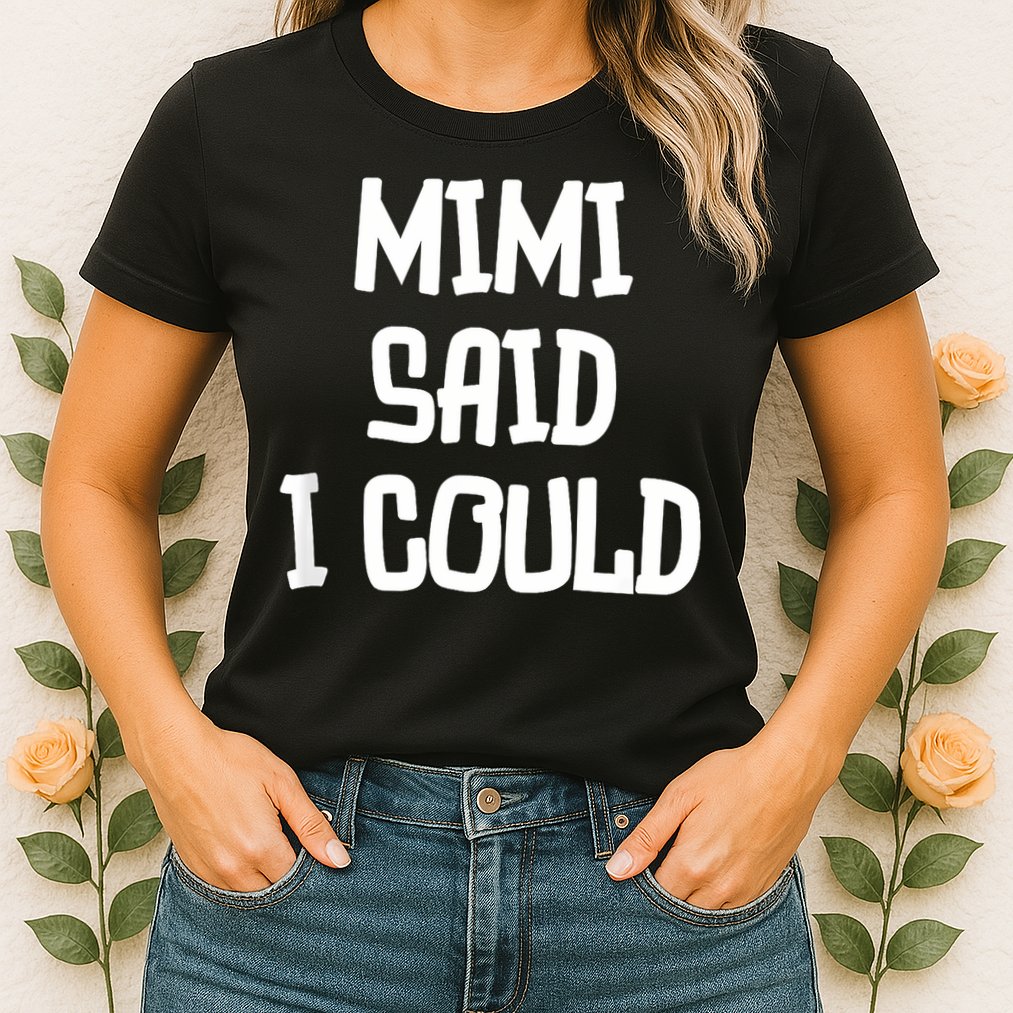 Mimi Said I Could Funny Grandmother Womens T-Shirt