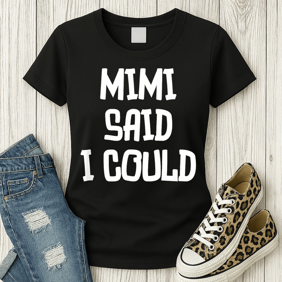 Mimi Said I Could Funny Grandmother Womens T-Shirt