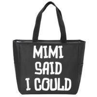 Mimi Said I Could Funny Grandmother Zip Tote Bag