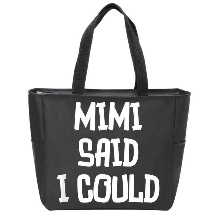 Mimi Said I Could Funny Grandmother Zip Tote Bag