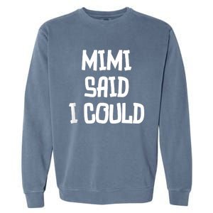 Mimi Said I Could Funny Grandmother Garment-Dyed Sweatshirt