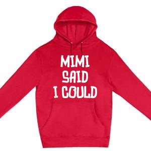 Mimi Said I Could Funny Grandmother Premium Pullover Hoodie