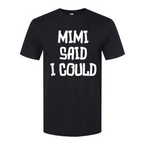 Mimi Said I Could Funny Grandmother Softstyle CVC T-Shirt