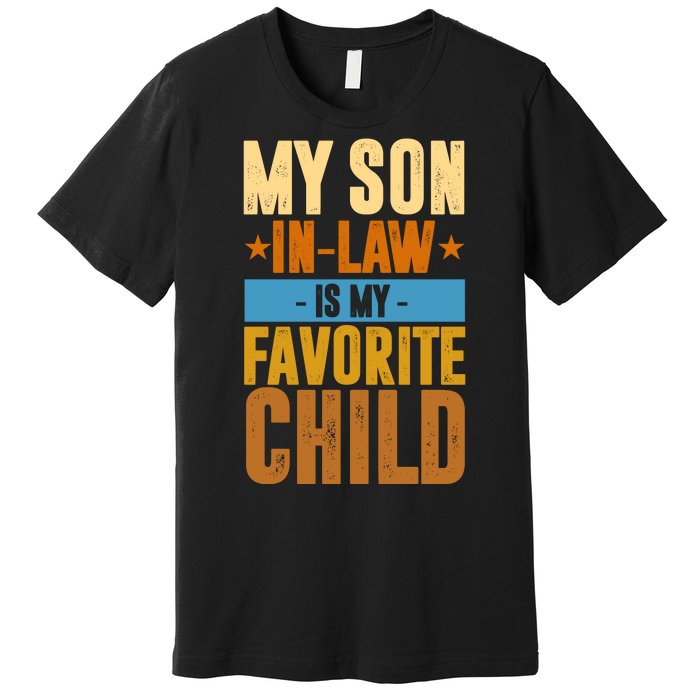 My Son In Law Is My Favorite Child Funny Mothers Day Premium T-Shirt