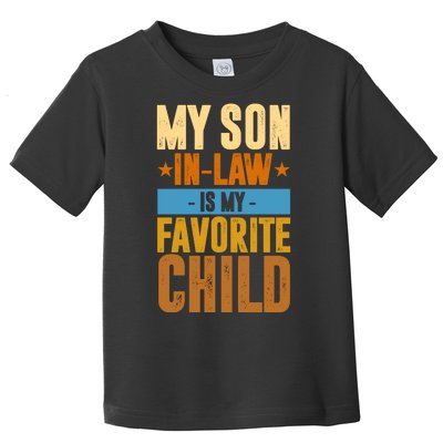 My Son In Law Is My Favorite Child Funny Mothers Day Toddler T-Shirt