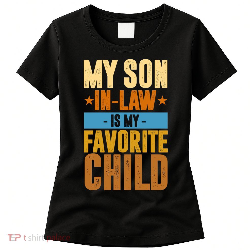 My Son In Law Is My Favorite Child Funny Mothers Day Womens T-Shirt