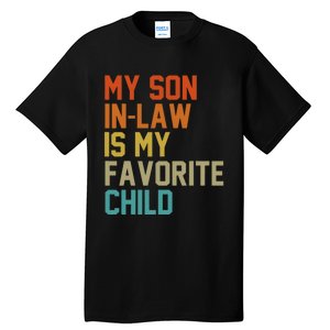 My Soninlaw Is My Favorite Child Mom Dad FatherS Day Tees Tall T-Shirt