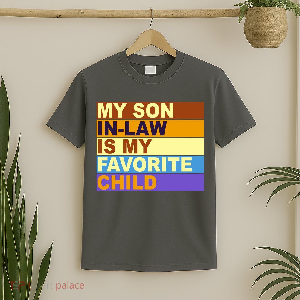 My Son In Law Is My Favorite Child Funny Family Matching T-Shirt