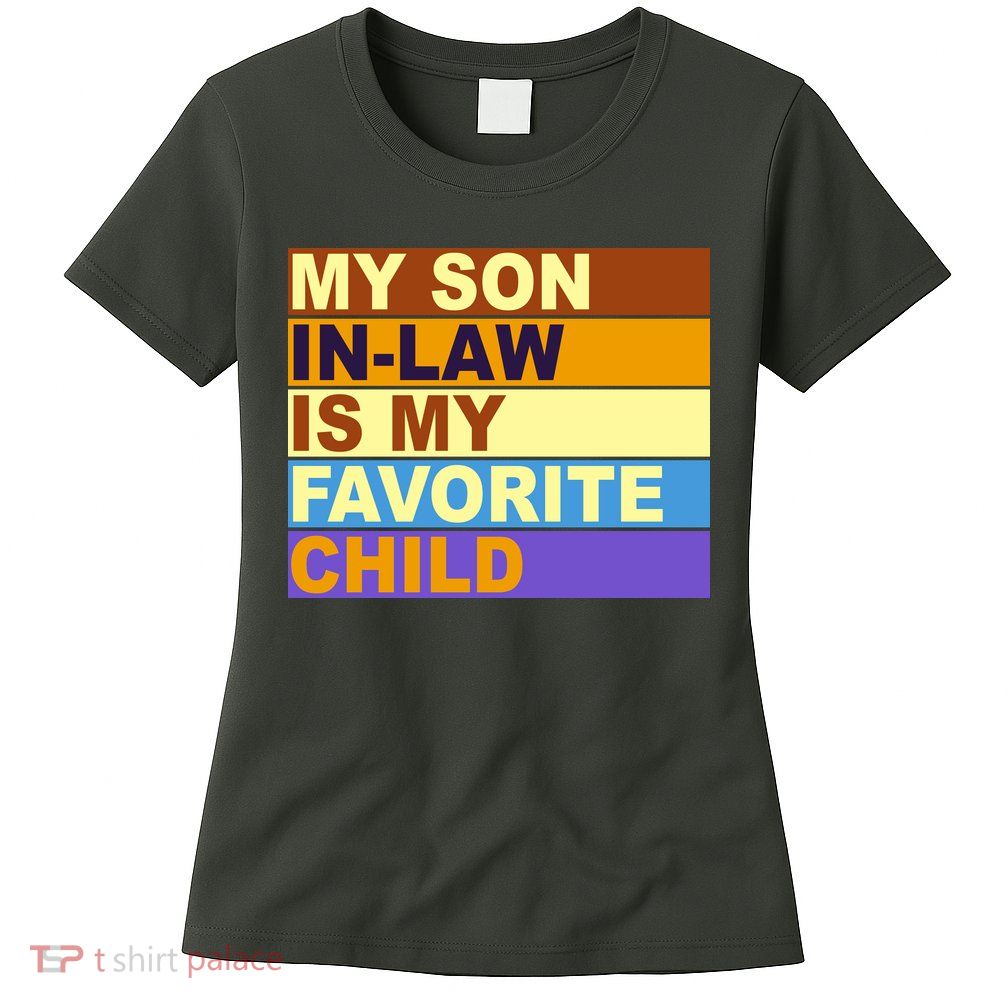 My Son In Law Is My Favorite Child Funny Family Matching Women's T-Shirt
