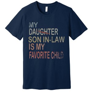 My Son In Law Is My Favorite Child Replaced Daughter Funny Premium T-Shirt