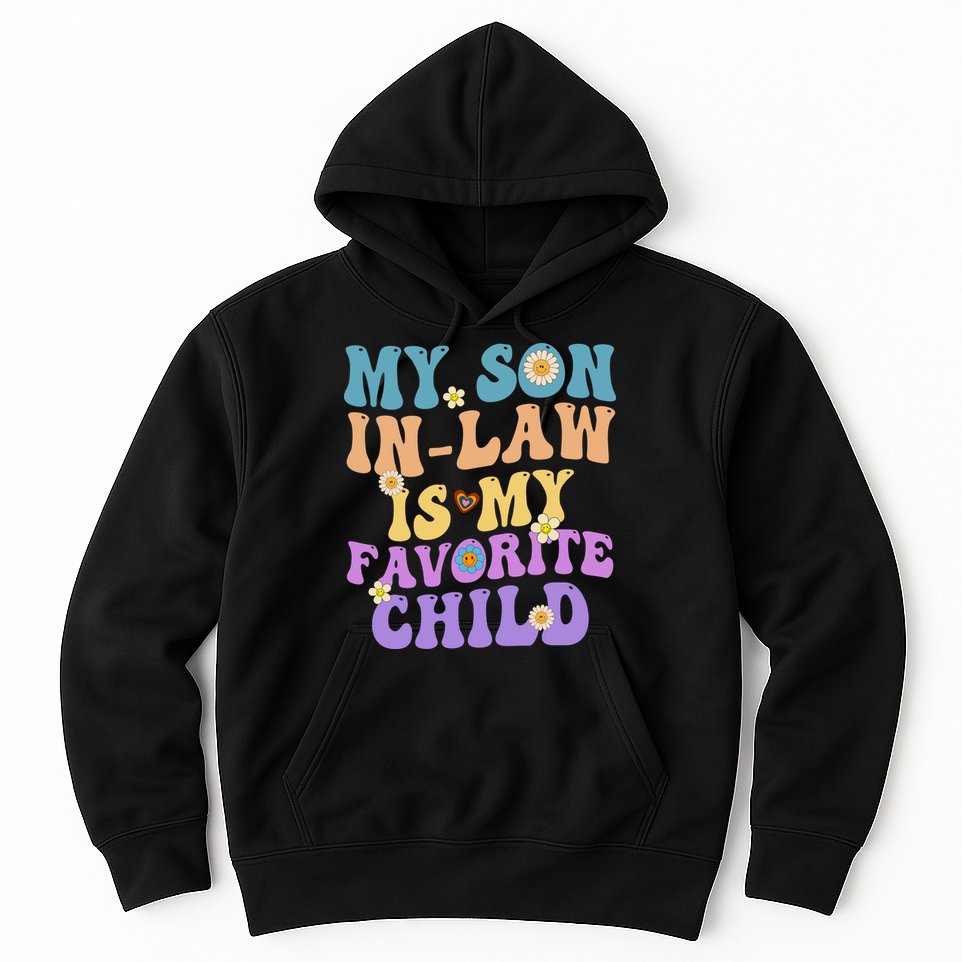 My Son In Law Is My Favorite Child Funny Family Humor Groovy Hoodie