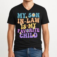 My Son In Law Is My Favorite Child Funny Family Humor Groovy V-Neck T-Shirt