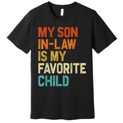 My Son In Law Is My Favorite Child Family Humor Retro Funny Premium T-Shirt