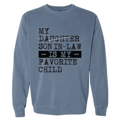 My Son In Law Is My Favorite Child Funny Replaced Daughter Garment-Dyed Sweatshirt