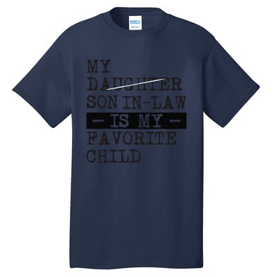 My Son In Law Is My Favorite Child Funny Replaced Daughter Tall T-Shirt