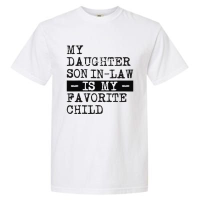 My Son In Law Is My Favorite Child Funny Replaced Daughter Garment-Dyed Heavyweight T-Shirt