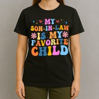 My Son In Law Is My Favorite Child Funny Cute Mom T-Shirt
