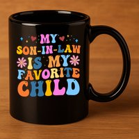 My Son In Law Is My Favorite Child Funny Cute Mom 11oz C Handle Ceramic Mug