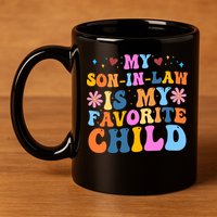 My Son In Law Is My Favorite Child Funny Cute Mom 11oz C Handle Ceramic Mug