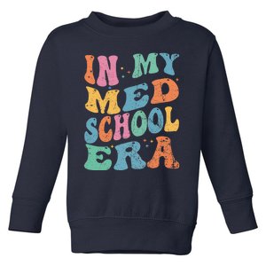 Medical School In My Med School Era Future Doctor Toddler Sweatshirt