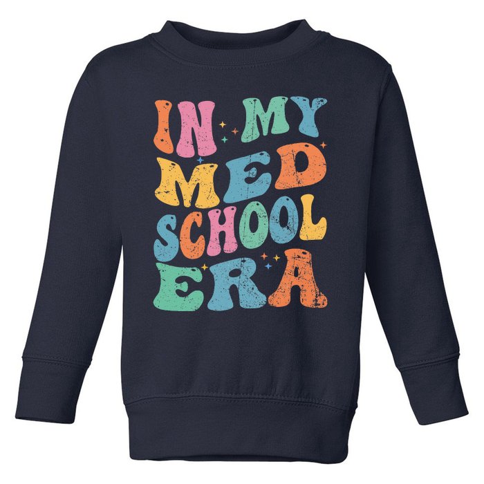 Medical School In My Med School Era Future Doctor Toddler Sweatshirt