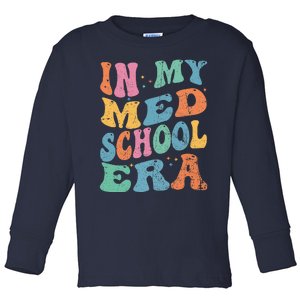 Medical School In My Med School Era Future Doctor Toddler Long Sleeve Shirt