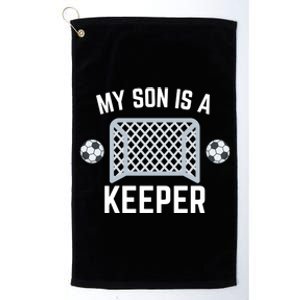 My Son Is A Keeper Soccer Goalie Player Parents Mom Dad Funny Gift Platinum Collection Golf Towel