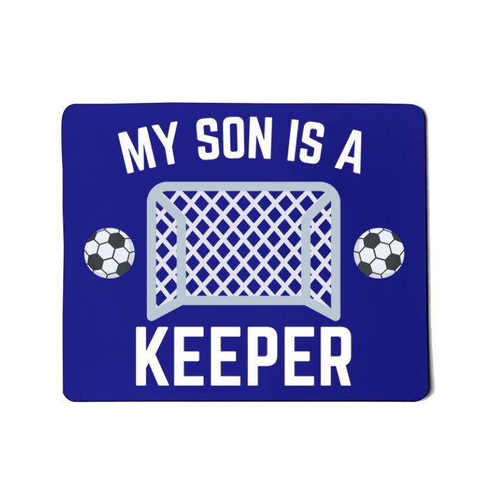 My Son Is A Keeper Soccer Goalie Player Parents Mom Dad Funny Gift Mousepad