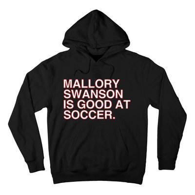 Mallory Swanson Is Good At Soccer Hoodie